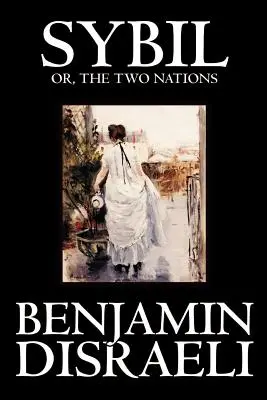 Sybil, avagy a két nemzet by Benjamin Disraeli, Fiction, Classics - Sybil, or the Two Nations by Benjamin Disraeli, Fiction, Classics