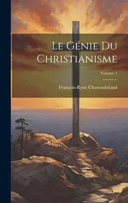 Le Gnie Du Christianisme; 1. kötet - Le Gnie Du Christianisme; Volume 1