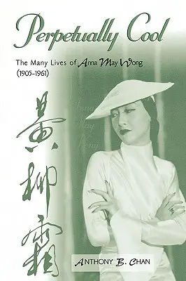 Perpetually Cool: Anna May Wong (1905-1961) számos élete - Perpetually Cool: The Many Lives of Anna May Wong (1905-1961)