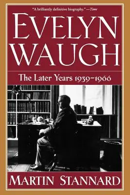 Evelyn Waugh: A későbbi évek, 1939-1966 - Evelyn Waugh: The Later Years 1939-1966