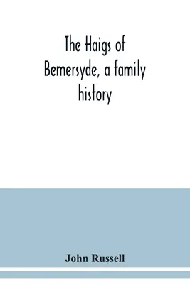 A Bemersyde-i Haigok, egy család története - The Haigs of Bemersyde, a family history