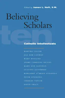 Hívő tudósok: Tíz katolikus értelmiségi - Believing Scholars: Ten Catholic Intellectuals