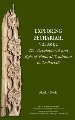 Zakariás felfedezése, 2. kötet: A bibliai hagyományok fejlődése és szerepe Zakariás könyvében - Exploring Zechariah, Volume 2: The Development and Role of Biblical Traditions in Zechariah