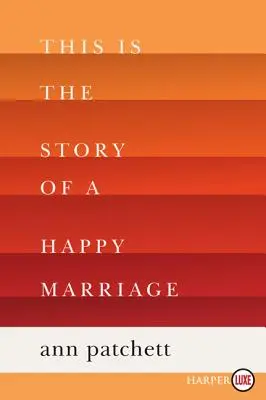 Ez egy boldog házasság története: A Reese's Book Club Pick - This Is the Story of a Happy Marriage: A Reese's Book Club Pick