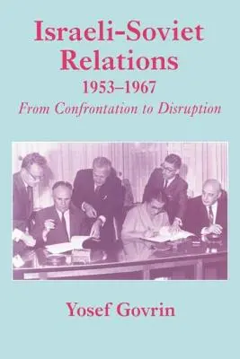 Izraeli-szovjet kapcsolatok, 1953-1967: From Confrontation to Disruption - Israeli-Soviet Relations, 1953-1967: From Confrontation to Disruption