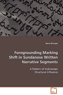 Foregrounding Marking Shift in Sundanese Written Narrative Segments (Előtérbe helyezés jelölő váltás a szundanéz írásbeli elbeszélő szegmensekben) - Foregrounding Marking Shift in Sundanese Written Narrative Segments