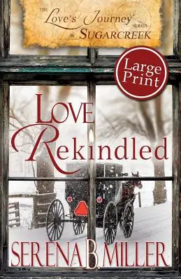 Szerelmi utazás Sugarcreekben: Love Rekindled Love - Large Print - Love's Journey in Sugarcreek: Love Rekindled - Large Print