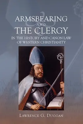 Fegyverviselés és a papság a nyugati kereszténység történetében és egyházjogában - Armsbearing and the Clergy in the History and Canon Law of Western Christianity