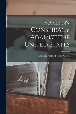 Külföldi összeesküvés az Egyesült Államok ellen - Foreign Conspiracy Against the United States