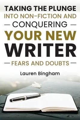 Hogyan írjunk könyvet: Belecsapni a nem-fikciós irodalomba és legyőzni az új író félelmeit és kételyeit - How to Write a Book: Taking the Plunge into Non-Fiction and Conquering Your New Writer Fears and Doubts