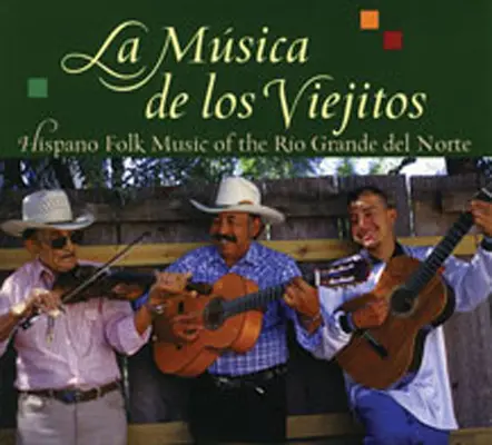 La Musica de Los Viejitos: A Rio Grande del Norte hispán népzenéje - La Musica de Los Viejitos: Hispano Folk Music of the Rio Grande del Norte