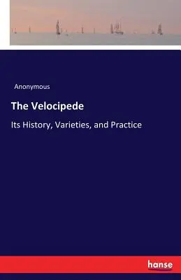 Velocipéd: Velokoptéry: Historie, druhy a praxe - The Velocipede: Its History, Varieties, and Practice