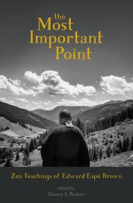 A legfontosabb pont: Edward Espe Brown zen tanításai - The Most Important Point: Zen Teachings of Edward Espe Brown