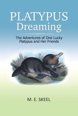 Platypus Dreaming: Egy szerencsés vízityúk és barátai kalandjai - Platypus Dreaming: The Adventures of One Lucky Platypus and Her Friends