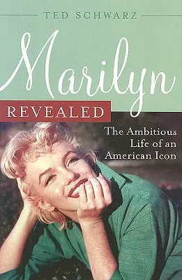 Marilyn Revealed: Egy amerikai ikon ambiciózus élete - Marilyn Revealed: The Ambitious Life of an American Icon