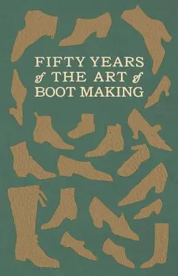 A csizmakészítés művészetének ötven éve - Fifty Years of The Art of Boot Making