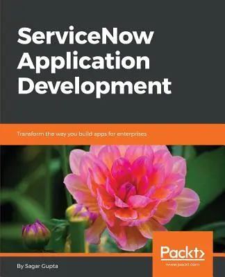 ServiceNow alkalmazásfejlesztés: Változtassa meg a vállalati alkalmazásfejlesztés módját - ServiceNow Application Development: Transform the way you build apps for enterprises