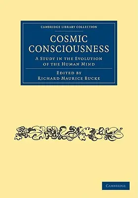 Kozmikus tudatosság: Tanulmány az emberi elme evolúciójáról - Cosmic Consciousness: A Study in the Evolution of the Human Mind