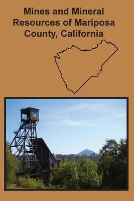 A kaliforniai Mariposa megye bányái és ásványkincsei - Mines and Mineral Resources of Mariposa County, California