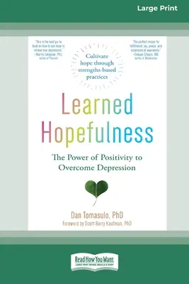 Tanult reménykedés: A pozitivitás ereje a depresszió leküzdésére [16pt Large Print Edition] - Learned Hopefulness: The Power of Positivity to Overcome Depression [16pt Large Print Edition]