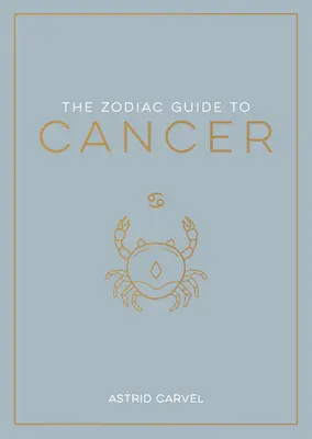 A Rák csillagjegy-kalauz: A csillagjegyed megértésének végső útmutatója, a sorsod feltárása és a csillagok bölcsességének megfejtése - The Zodiac Guide to Cancer: The Ultimate Guide to Understanding Your Star Sign, Unlocking Your Destiny and Decoding the Wisdom of the Stars