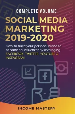 Közösségi média marketing 2019-2020: Facebook, Twitter, YouTube és Instagram kihasználásával hogyan építsd fel személyes márkádat, hogy befolyásolóvá válj? - Social Media Marketing 2019-2020: How to Build Your Personal Brand to Become an Influencer by Leveraging Facebook, Twitter, YouTube & Instagram Comple