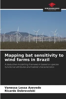 A denevérek szélerőművekkel szembeni érzékenységének feltérképezése Brazíliában - Mapping bat sensitivity to wind farms in Brazil