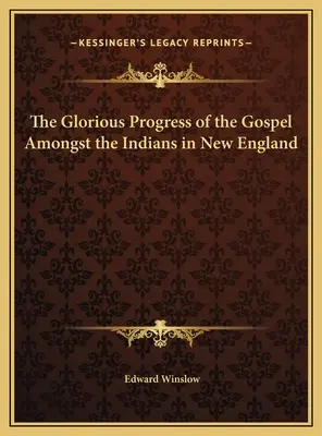 Az evangélium dicsőséges fejlődése az új-angliai indiánok között - The Glorious Progress of the Gospel Amongst the Indians in New England