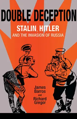 Dupla megtévesztés: Sztálin, Hitler és Oroszország lerohanása - Double Deception: Stalin, Hitler, and the Invasion of Russia