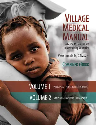 Falusi orvosi kézikönyv 7. kiadás: Egészségügyi útmutató a fejlődő országok egészségügyi ellátásához (1. és 2. kötet) - Village Medical Manual 7th Edition: A Guide to Health Care in Developing Countries (Combined Volumes 1 and 2)