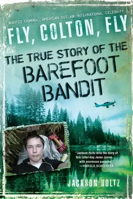 Repülj, Colton, repülj: A mezítlábas bandita igaz története - Fly, Colton, Fly: The True Story of the Barefoot Bandit