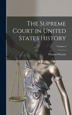 A Legfelsőbb Bíróság az Egyesült Államok történetében; 2. kötet - The Supreme Court in United States History; Volume 2