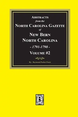 Kivonatok az észak-karolinai New Bern, Észak-Karolina, 1791-1798. évi észak-karolinai közlönyből. 2. kötet - Abstracts from the North Carolina Gazette of New Bern, North Carolina, 1791-1798. Volume #2