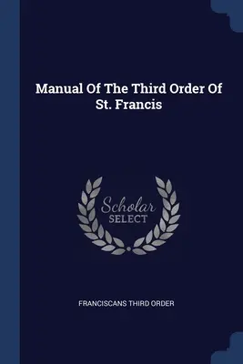 Kézikönyv a Szent Ferenc-rend harmadik rendjéről - Manual Of The Third Order Of St. Francis