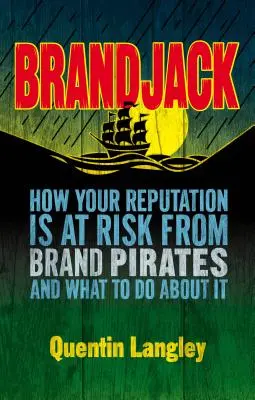 Brandjack: Hogyan veszélyeztetik a hírnevét a márkakalózok, és mit tehet ellene? - Brandjack: How Your Reputation Is at Risk from Brand Pirates and What to Do about It