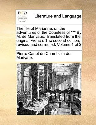 Marianne élete: Vagy a *** grófnő kalandjai by M. de Marivaux. Fordítás az eredeti francia nyelvből. második kiadás, - The Life of Marianne: Or, the Adventures of the Countess of *** by M. de Marivaux. Translated from the Original French. the Second Edition,