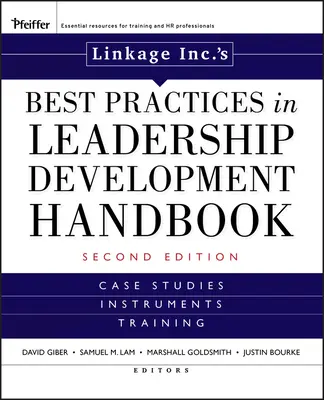 Linkage Inc's Best Practices in Leadership Development Handbook: Esettanulmányok, eszközök, tréningek - Linkage Inc's Best Practices in Leadership Development Handbook: Case Studies, Instruments, Training