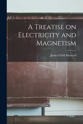 Értekezés az elektromosságról és a mágnesességről - A Treatise on Electricity and Magnetism