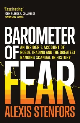 A félelem barométere: Egy bennfentes beszámolója a csalárd kereskedésről és a történelem legnagyobb bankbotrányáról - Barometer of Fear: An Insider's Account of Rogue Trading and the Greatest Banking Scandal in History