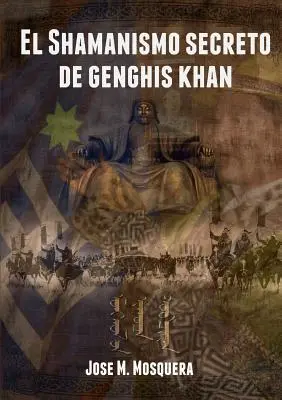 El Shamanismo secreto de Genghis Khan (Dzsingisz kán titkos sámánizmusa) - El Shamanismo secreto de Genghis Khan