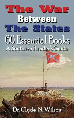 Az államok közötti háború: 60 alapvető könyv - The War Between The States: 60 Essential Books