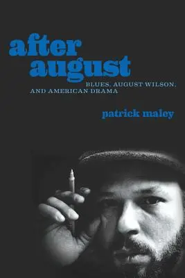 Augusztus után: Blues, August Wilson és az amerikai dráma - After August: Blues, August Wilson, and American Drama