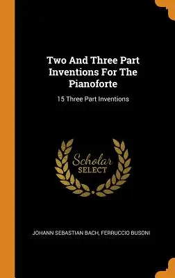 Két- és háromrészes találmányok a zongoraforte számára: 15 háromrészes találmányok - Two And Three Part Inventions For The Pianoforte: 15 Three Part Inventions