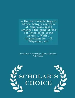 A Hunter's Wanderings in Africa; being a narrative of nine years spent among the game of the far interior of South Africa ... ... illusztrációkkal ... - A Hunter's Wanderings in Africa; being a narrative of nine years spent amongst the game of the far interior of South Africa ... With ... illustrations