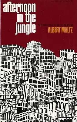 Délután a dzsungelben: Albert Maltz válogatott novellái - Afternoon in the Jungle: The Selected Short Stories of Albert Maltz