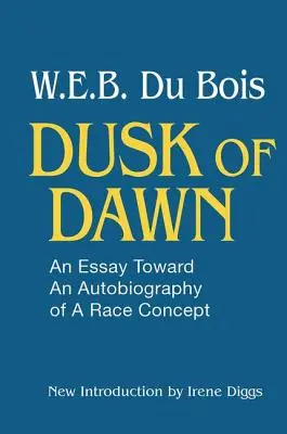 Hajnali szürkület! Egy esszé a faji koncepció önéletrajza felé - Dusk of Dawn!: An Essay Toward an Autobiography of Race Concept