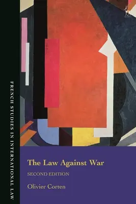 Háborúellenes jog: Az erőszak alkalmazásának tilalma a kortárs nemzetközi jogban - Law Against War: The Prohibition on the Use of Force in Contemporary International Law