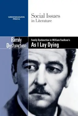 Családi diszfunkció William Faulkner Holtomiglan című művében. - Family Dysfunction in William Faulkner's as I Lay Dying