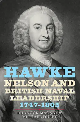 Hawke, Nelson és a brit haditengerészeti vezetés, 1747-1805 - Hawke, Nelson and British Naval Leadership, 1747-1805