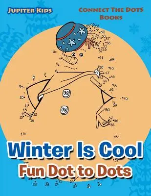 Winter Is Cool Fun Dot to Dots: Connect The Dots könyvek - Winter Is Cool Fun Dot to Dots: Connect The Dots Books